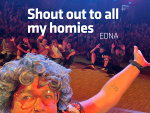 Edna says, Shout out to all my homies